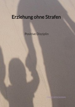 Erziehung ohne Strafen - Positive Disziplin - Bergmann, David