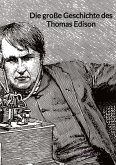 Die große Geschichte des Thomas Edison