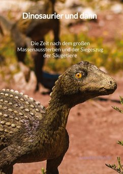 Dinosaurier und dann - Die Zeit nach dem großen Massenaussterben und der Siegeszug der Säugetiere - Strauß, Marleen