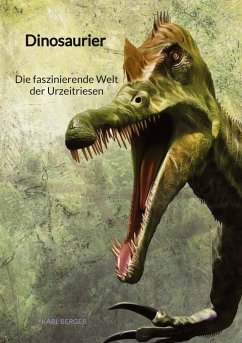 Dinosaurier - Die faszinierende Welt der Urzeitriesen - Berger, Karl