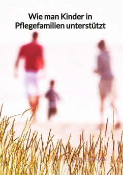 Wie man Kinder in Pflegefamilien unterstützt - Hartmann, Alina