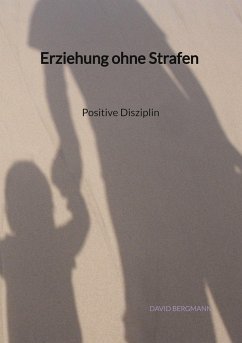Erziehung ohne Strafen - Positive Disziplin - Bergmann, David