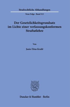 Der Gesetzlichkeitsgrundsatz im Lichte einer verfassungskonformen Straftatlehre. - Krahl, Janis-Titus