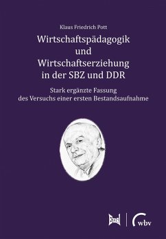 Wirtschaftspädagogik und Wirtschaftserziehung in der SBZ und DDR - Pott, Klaus Friedrich