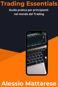 Trading Essentials: Guida Pratica per Principianti nel Mondo del Trading (eBook, ePUB) - mattarese, alessio