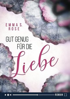 Gut genug für die Liebe - Rose, Emma S.