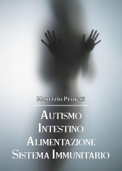 Autismo Intestino Alimentazione Sistema Immunitario (eBook, ePUB) - Proietti, Maurizio