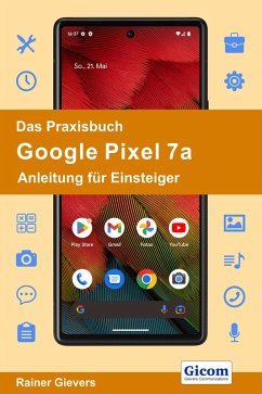 Das Praxisbuch Google Pixel 7a - Anleitung für Einsteiger (eBook, PDF) - Gievers, Rainer