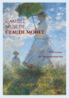 Camille muse de Claude Monet - Yvars, Alain