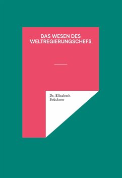 das Wesen des Weltregierungschefs - Brückner, Geist