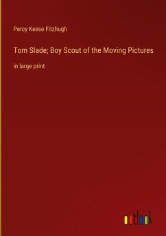 Tom Slade; Boy Scout of the Moving Pictures - Fitzhugh, Percy Keese