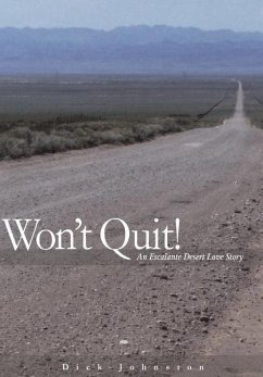 Wont Quit! An Escalante Desert Love Story - Johnston, Dick