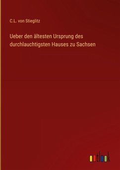 Ueber den ältesten Ursprung des durchlauchtigsten Hauses zu Sachsen