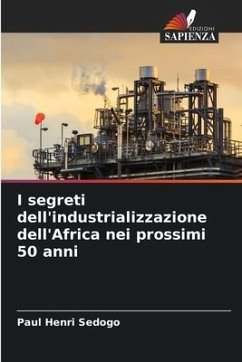 I segreti dell'industrializzazione dell'Africa nei prossimi 50 anni - Sedogo, Paul Henri