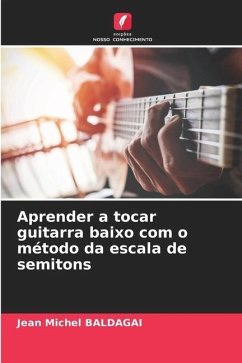 Aprender a tocar guitarra baixo com o método da escala de semitons - Baldagai, Jean Michel