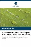 Aufbau von Vorstellungen und Praktiken der Akteure