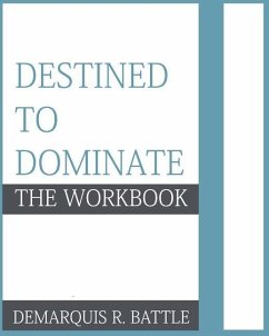 Destined to Dominate: The Workbook - Battle, Demarquis R.