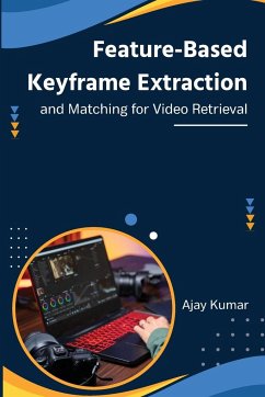 Feature-Based Keyframe Extraction and Matching for Video Retrieval - Kumar, Ajay