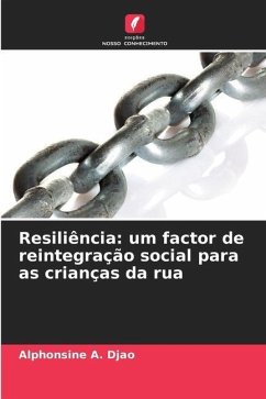 Resiliência: um factor de reintegração social para as crianças da rua - Djao, Alphonsine A.