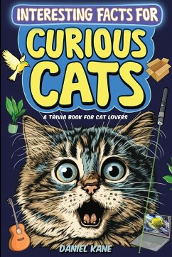 Interesting Facts for Curious Cats, A Trivia Book for Adults & Teens - Kane, Daniel