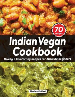 Veganbell's Indian Vegan Cookbook - Hearty and Comforting Recipes for Absolute Beginners - Pokhrel, Neelam