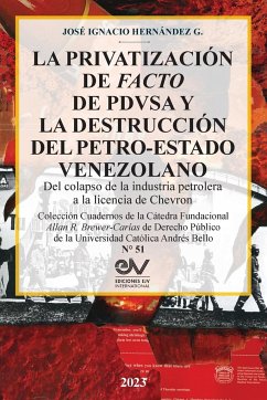 LA PRIVATIZACIÓN DE FACTO DE PDVSA Y LA DESTRUCCIÓN DEL PETRO-ESTADO VENEZOLANO. Del colapso de la industria petrolera a la licencia de Chevron - Hernández G., José Ignacio