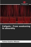 Caligula : From awakening to absurdity