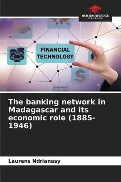 The banking network in Madagascar and its economic role (1885-1946) - Ndrianasy, Laurens