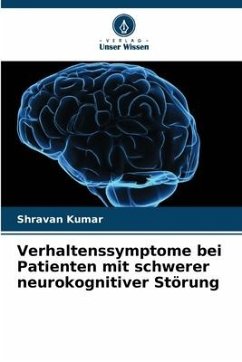 Verhaltenssymptome bei Patienten mit schwerer neurokognitiver Störung - Kumar, Shravan