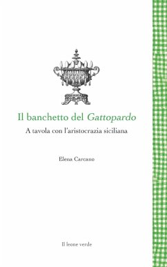 Il banchetto del Gattopardo - A tavola con l'aristocrazia siciliana - Carcano, Elena