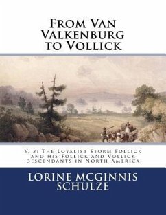 From Van Valkenburg to Vollick: V. 3: The Loyalist Storm Follick and his Follick and Vollick descendants in North America - Schulze, Lorine McGinnis