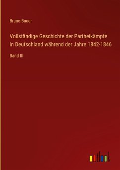 Vollständige Geschichte der Partheikämpfe in Deutschland während der Jahre 1842-1846 - Bauer, Bruno