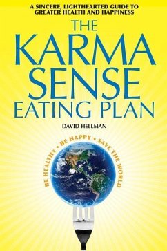 The Karma Sense Eating Plan: A Sincere, Lighthearted Guide to Greater Health and Happiness - Hellman, David