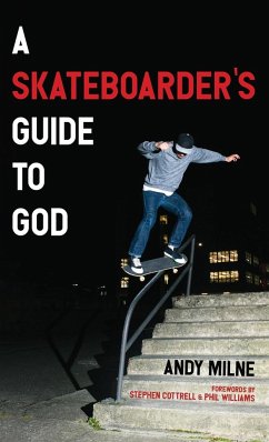 A Skateboarder's Guide to God - Milne, Andy
