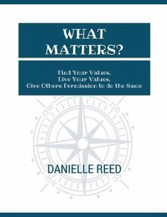 What Matters?: Find Your Values, Live Your Values, Give Others Permission to do the Same - Reed, Danielle