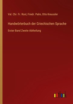 Handwörterbuch der Griechischen Sprache - Rost, Val. Chr. Fr.; Palm, Friedr.; Kreussler, Otto