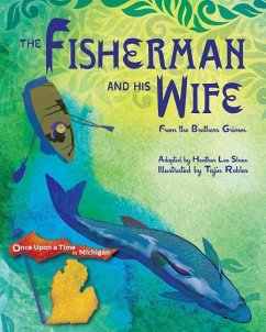 The Fisherman and His Wife: from the Brothers Grimm - Shaw, Heather Lee