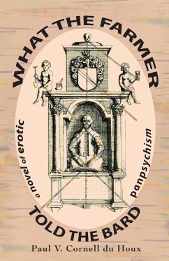 What the Farmer Told the Bard, a Novel of Erotic Panpsychism - Cornell Du Houx, Paul V