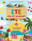 Été fou et amusant   Livre de coloriage pour enfants   Dessins joyeux de plages, d'animaux, de bonbons et plus encore