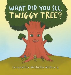 What Did You See, Twiggy Tree? - McQuaig, Jacqueline Michelle