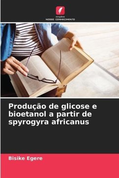 Produção de glicose e bioetanol a partir de spyrogyra africanus - Egere, Bisike