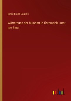 Wörterbuch der Mundart in Österreich unter der Enns - Castelli, Ignaz-Franz