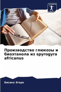 Proizwodstwo glükozy i bioätanola iz spyrogyra africanus - Jegere, Bisike