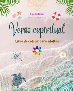 Verão espiritual Livro de colorir para adultos Impressionantes desenhos de verão entrelaçados em lindas mandalas - Editions, Bright Soul