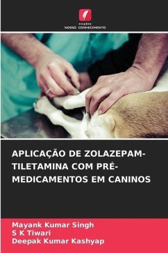 APLICAÇÃO DE ZOLAZEPAM-TILETAMINA COM PRÉ-MEDICAMENTOS EM CANINOS - Singh, Mayank Kumar;Tiwari, S K;Kashyap, Deepak Kumar