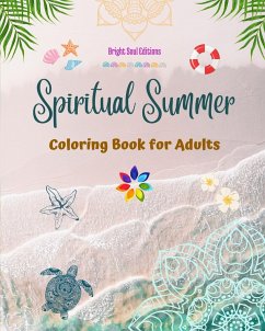 Spiritual Summer   Coloring Book for Adults   Stunning Summer Elements Intertwined in Gorgeous Mandala Patterns - Editions, Bright Soul