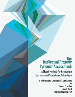 The Intellectual Property Pyramid Assessment: A Novel Method for Creating a Sustainable Competitive Advantage - Jordan, James F.; West, Alan I.; Kuzirian, Marissa