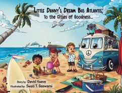 Little Danny's Dream Bus Atlantis; To the Cities of Goodness! - Haave, David Allen