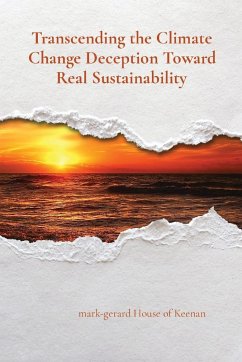 Transcending the Climate Change Deception Toward Real Sustainability - House of Keenan, Mark-Gerard