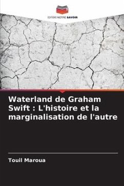 Waterland de Graham Swift : L'histoire et la marginalisation de l'autre - Maroua, Touil